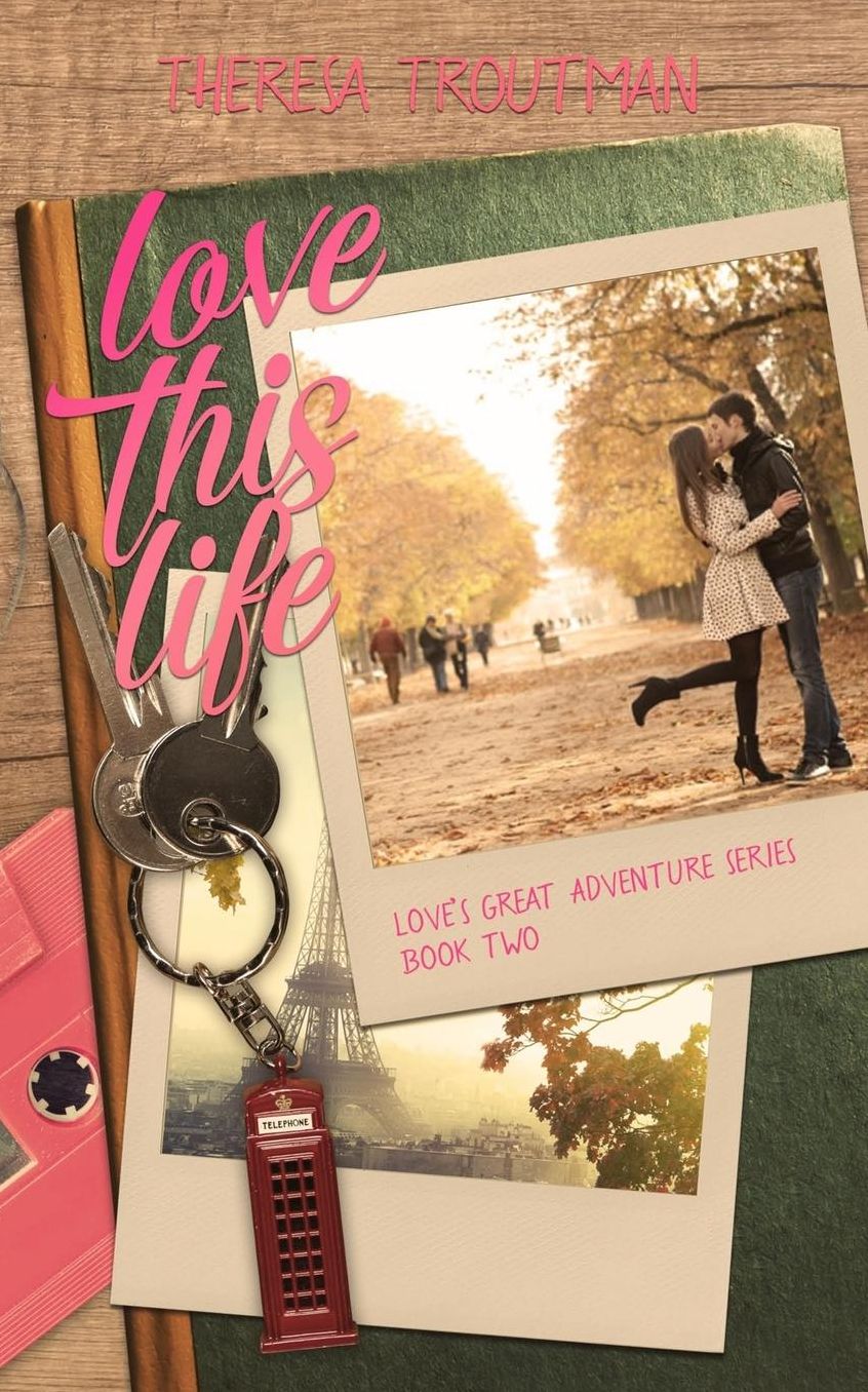 Love This Life: Love's Great Adventure Series Book Two