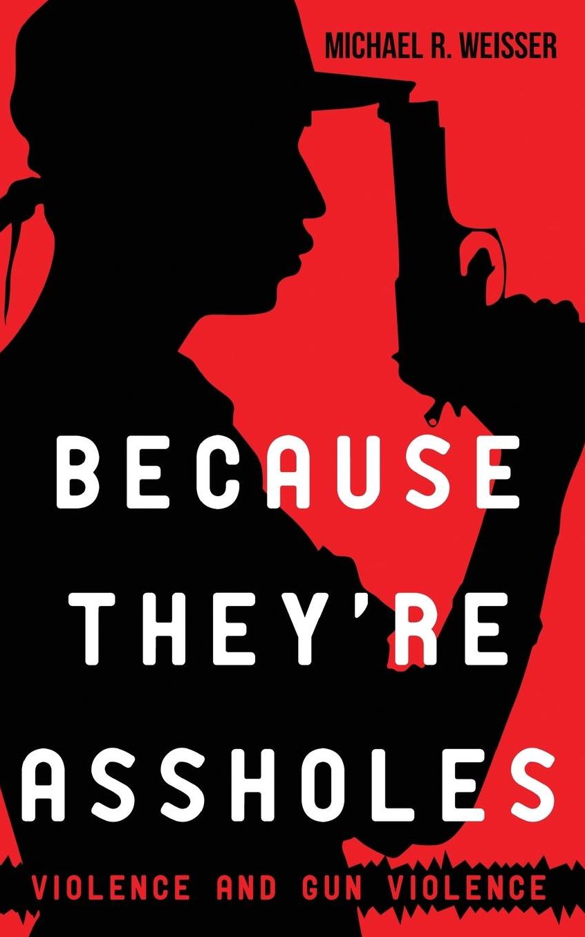 Because They're Assholes: Violence and Gun Violence