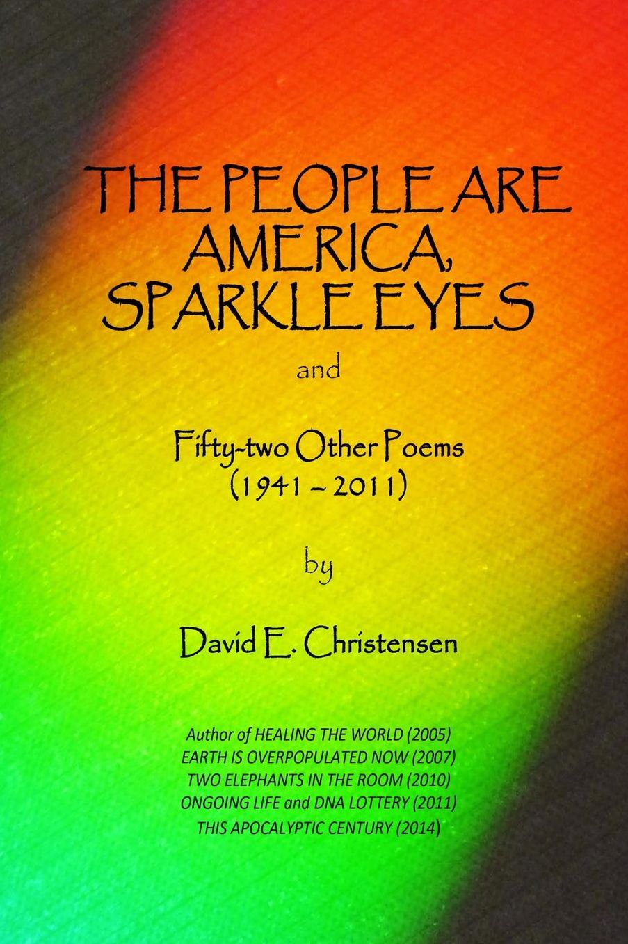 The People Are America, Sparkle Eyes: and Fify-Two Other Poems (1941- 2011)