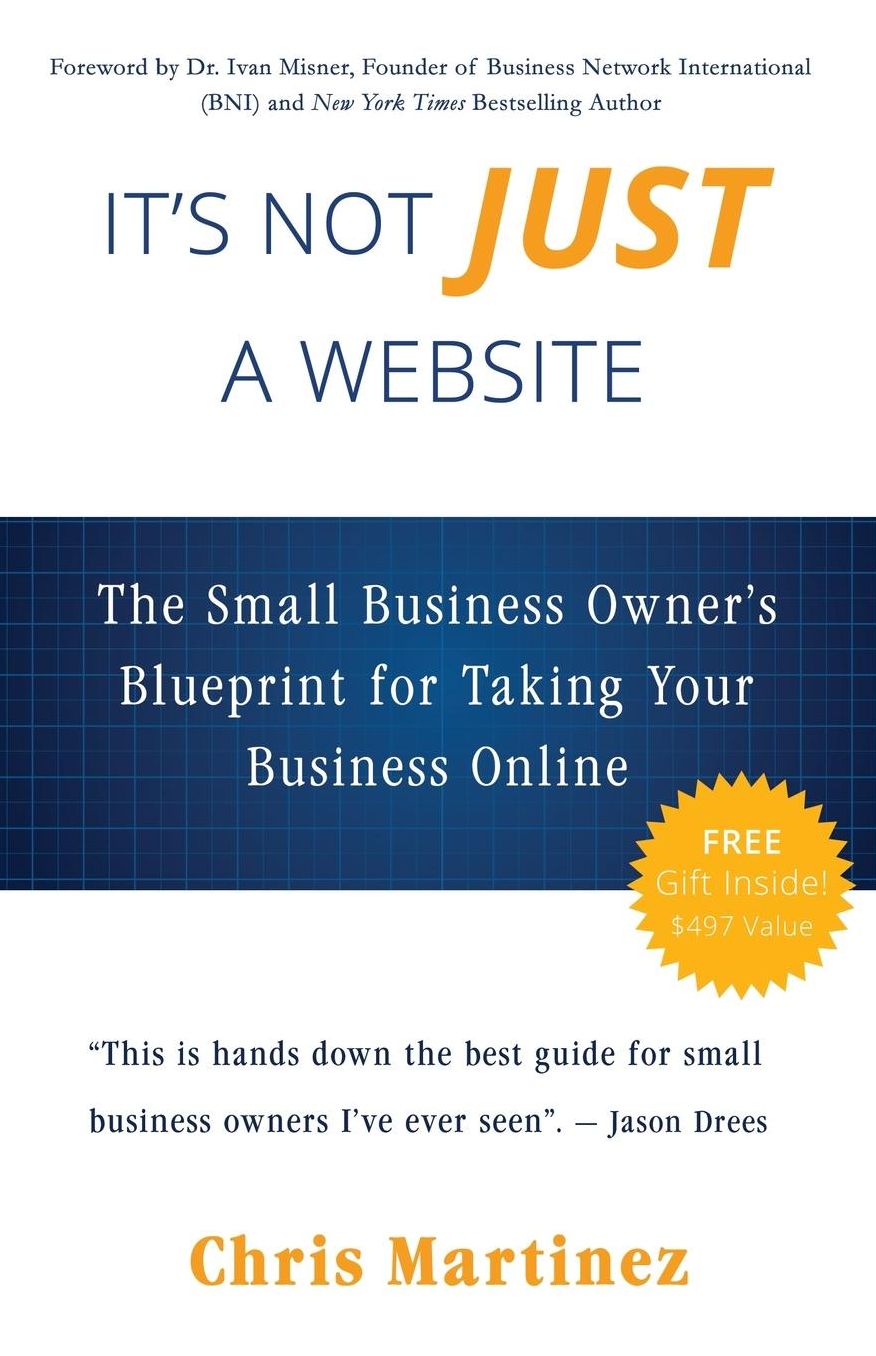 It's Not Just A Website: The Small Business Owner's Blueprint for Taking Your Business Online