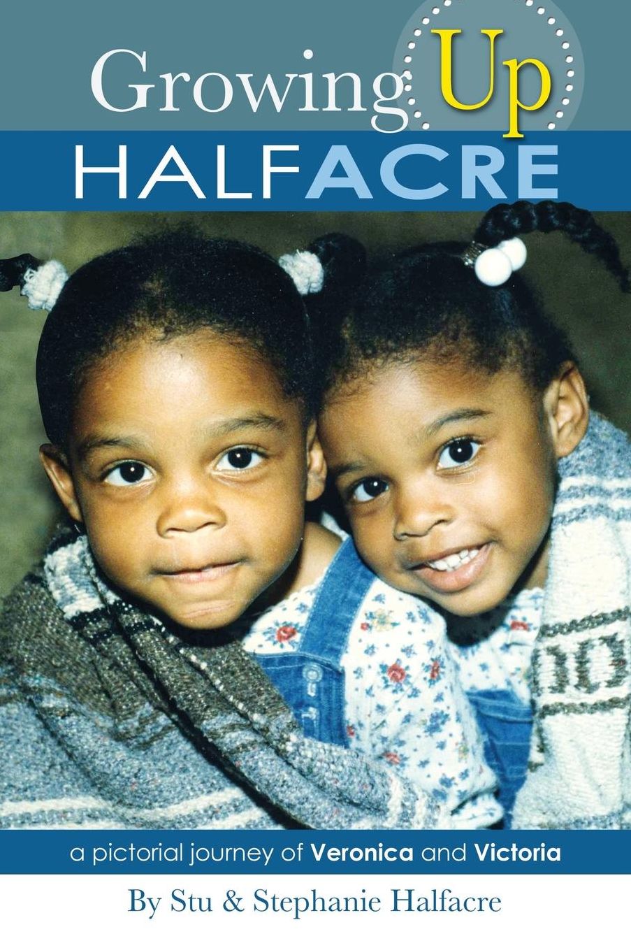 Growing Up HALFACRE: a pictorial journey of Veronica and Victoria