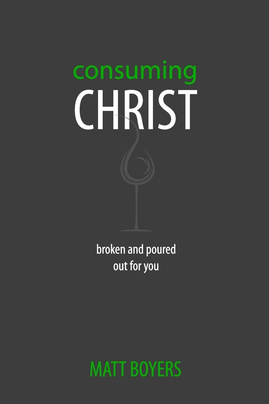 Consuming Christ: Broken and Poured Out for You