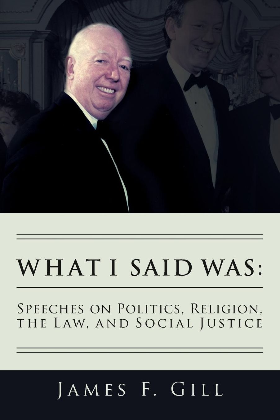 What I Said Was: Speeches on Politics, Religion, the Law, and Social Justice
