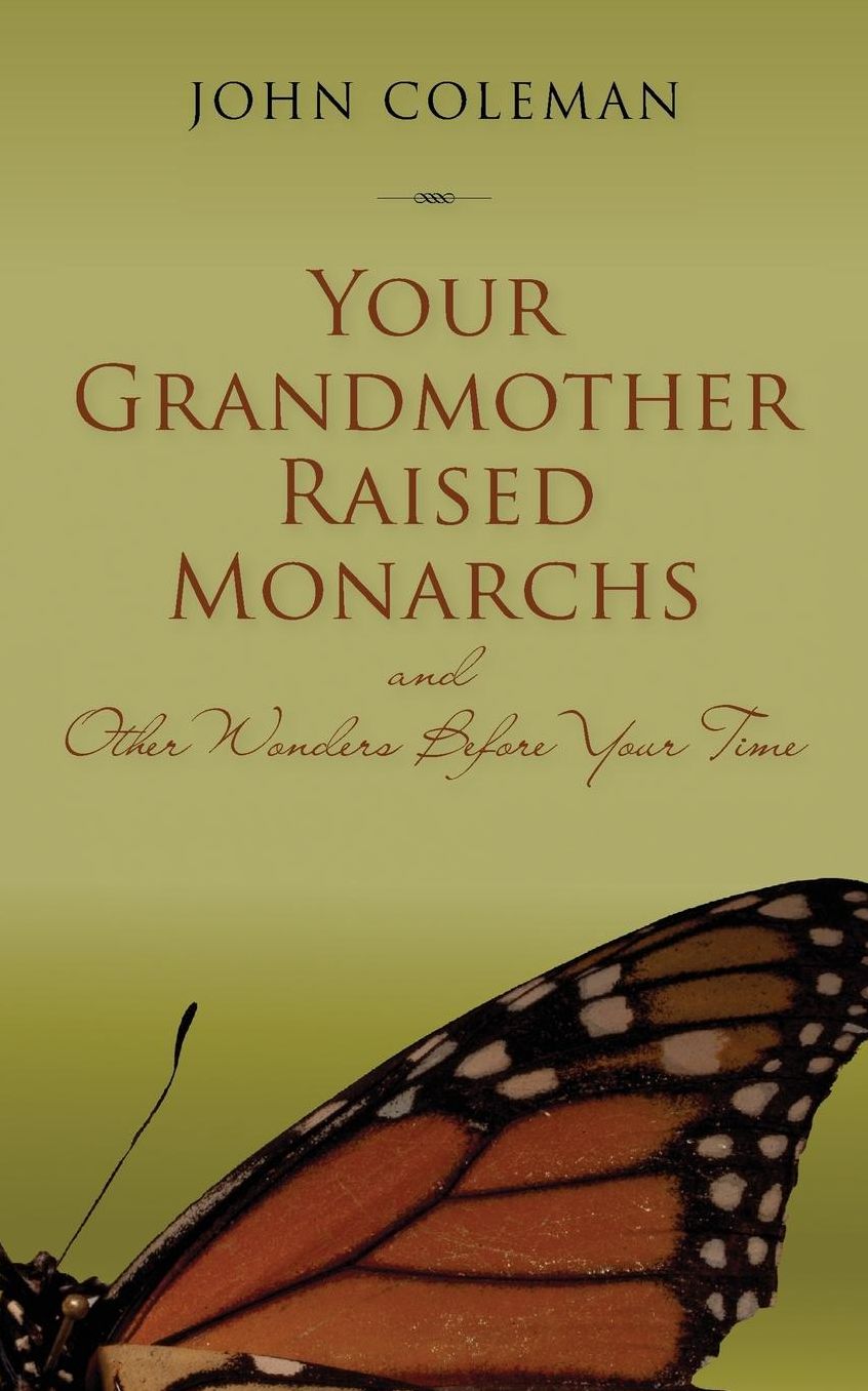 Your Grandmother Raised Monarchs: and Other Wonders Before Your Time