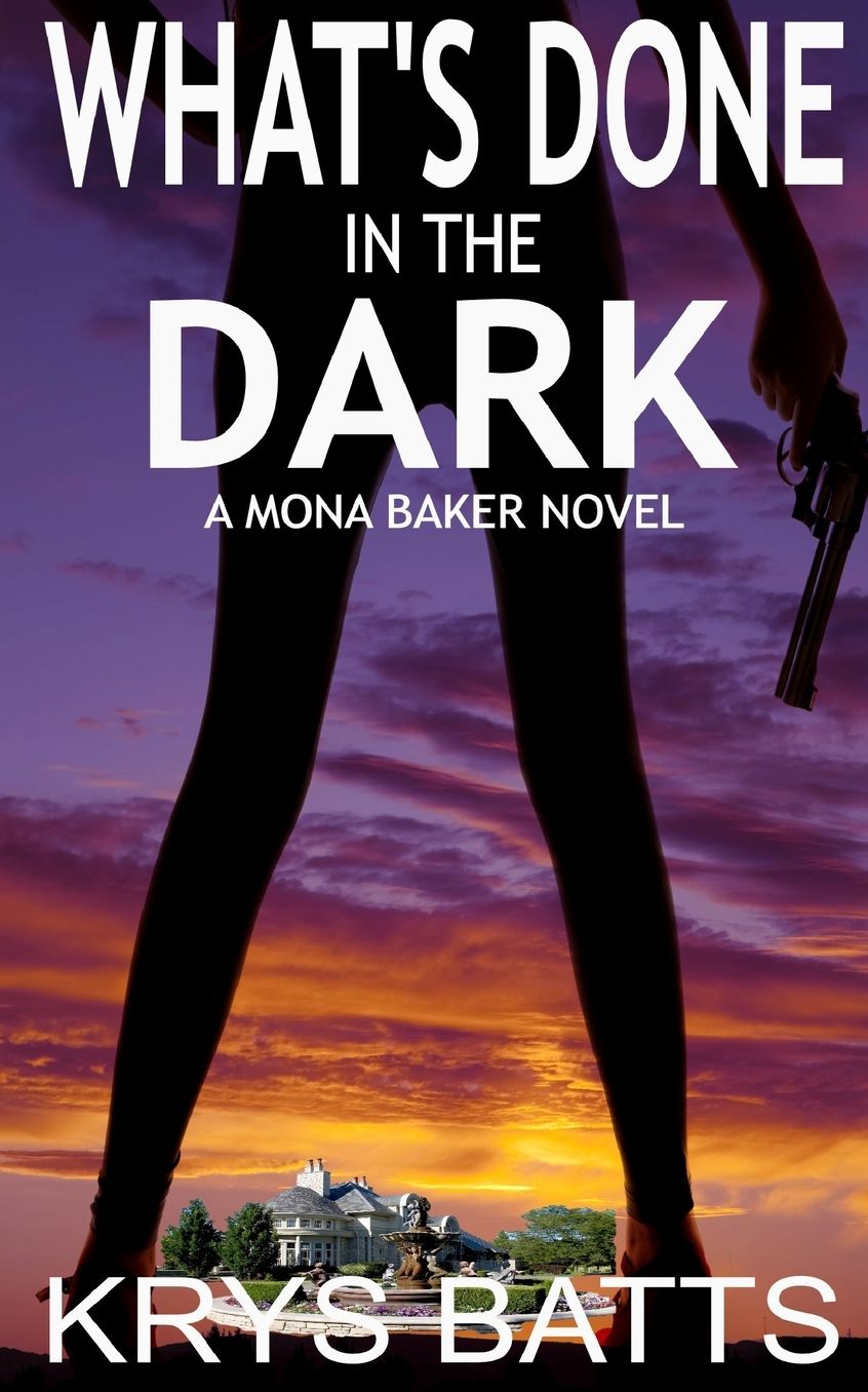 What's Done in the Dark: A Mona Baker Novel