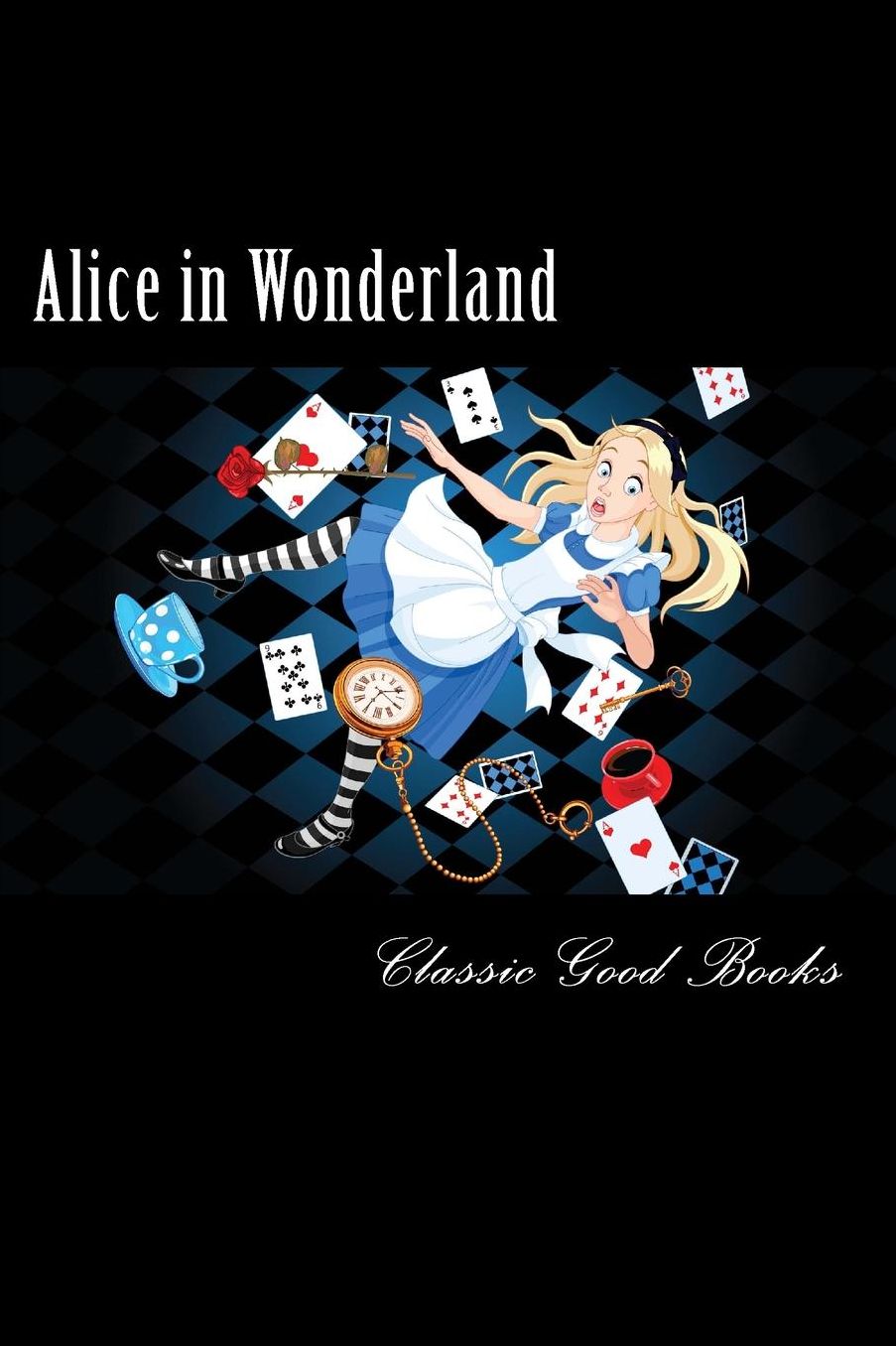 Alice in Wonderland: : The complete collection with Quiz and Study Guide (Illustrated Alice's Adventures in Wonderland, Illustrated Through the Looking Glass, plus Alice's Adventures Under Ground and The Hunting of the Snark)