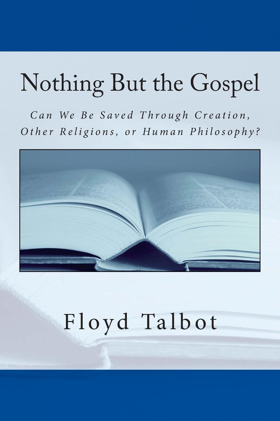 Nothing But the Gospel: Can We Be Saved Through Creation, Other Religions, or Human Philosophy?