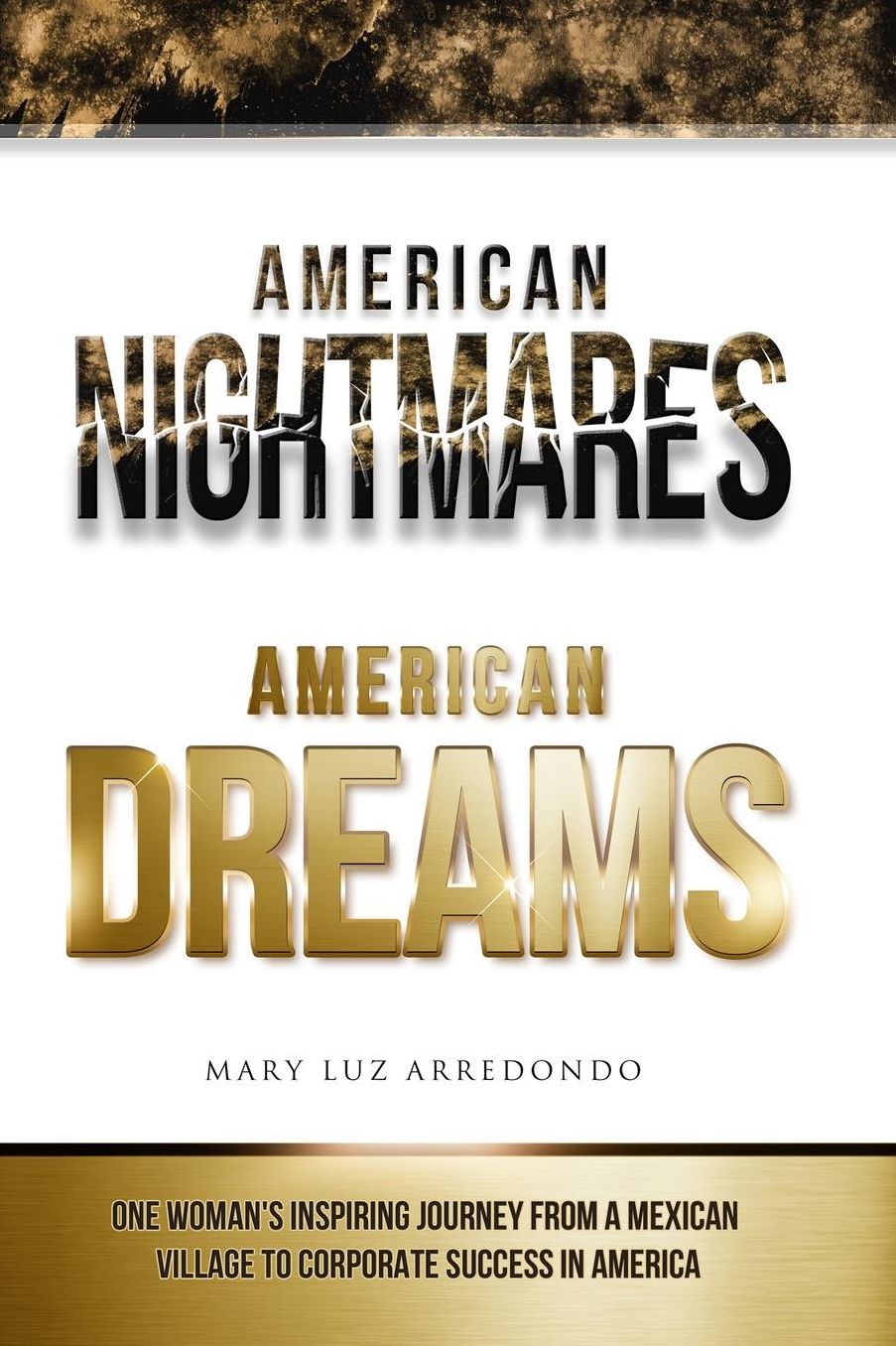 American Nightmares American Dreams: One Woman's Inspiring Journey from a Mexican Village to Corporate Success in America