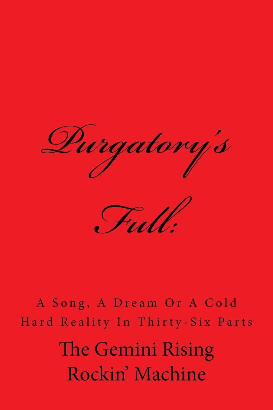 Purgatory's Full: A Song, A Dream or A Cold Hard Reality In Thirty-Six Parts