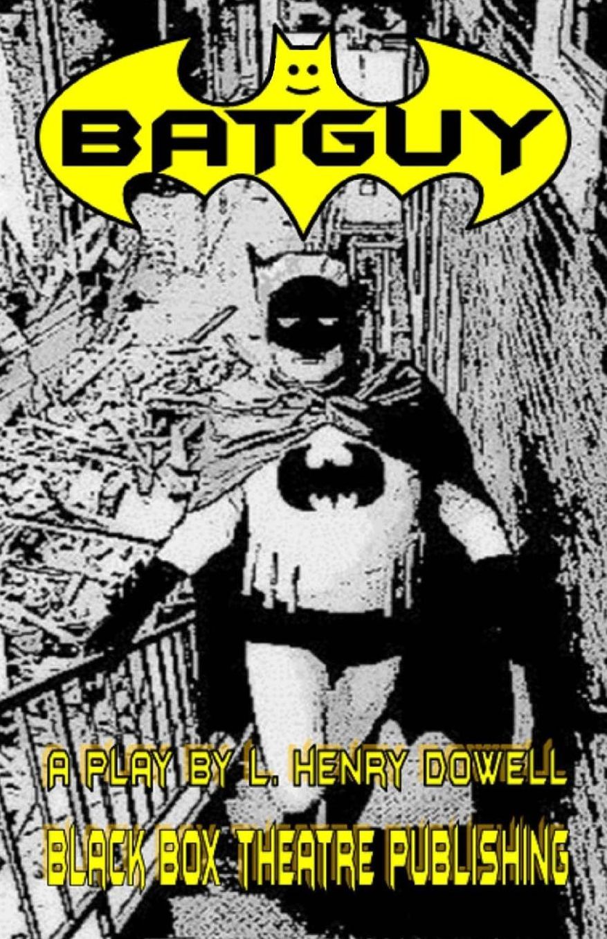 Batguy: A Play by L. Henry Dowell