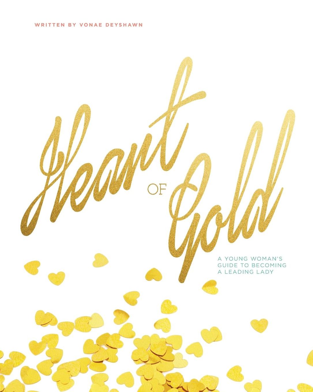 Heart of Gold: A Young Woman's Guide to Becoming a Leading Lady