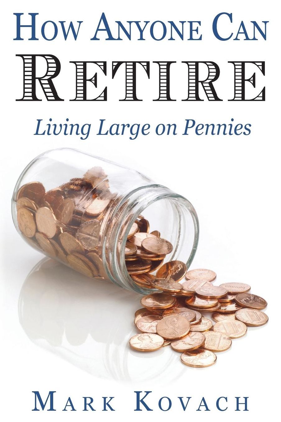 How Anyone Can Retire: Living Large on Pennies