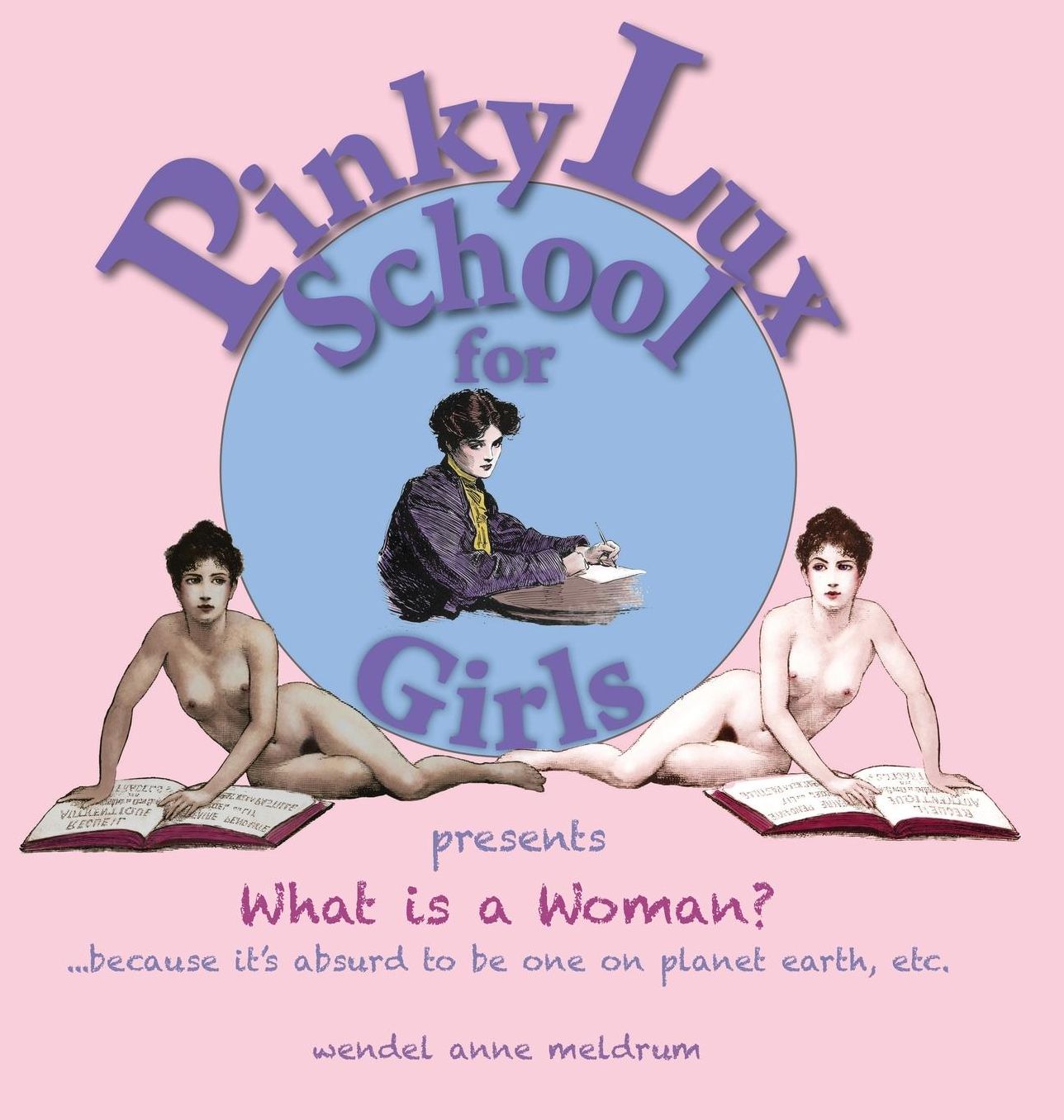 What Is a Woman?: ...Because It's Absurd to Be One on Planet Earth, Etc.