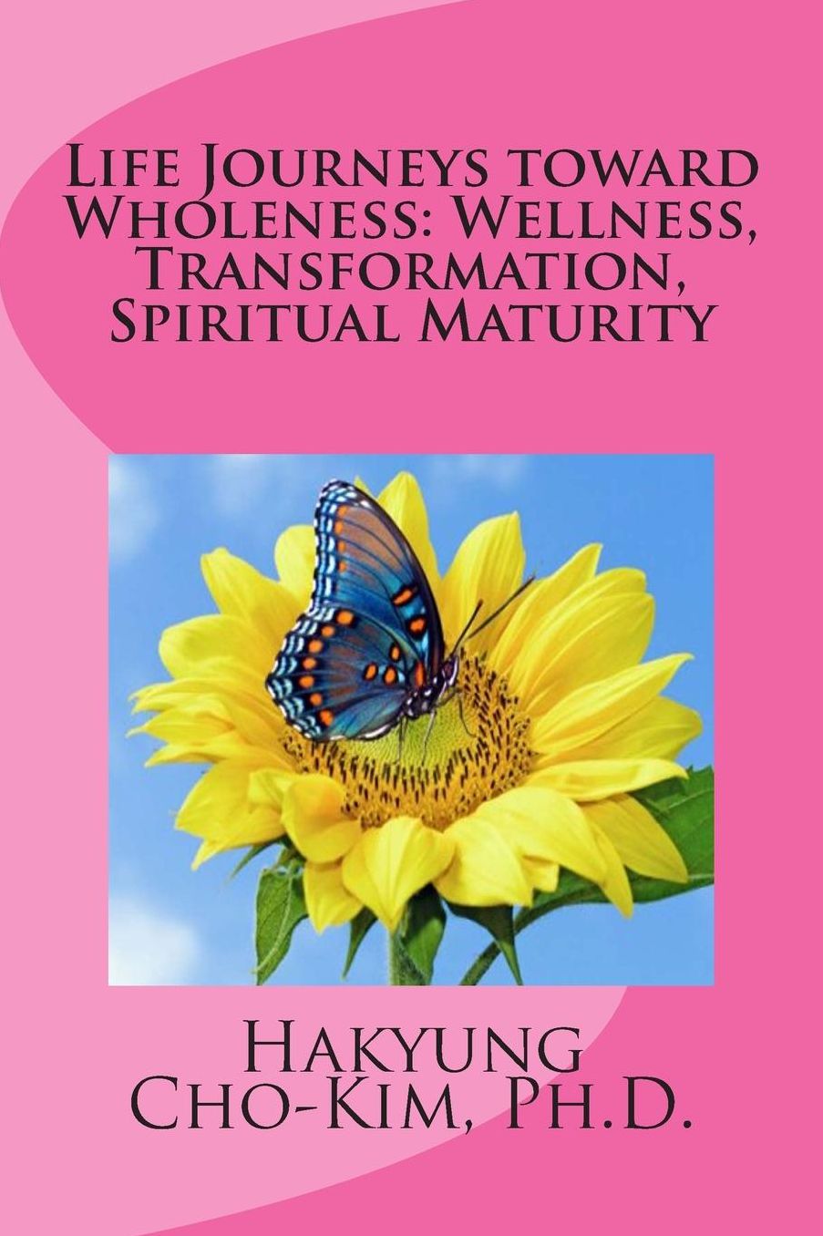 Life Journeys toward Wholeness: Wellness, Transformation, Spiritual Maturity