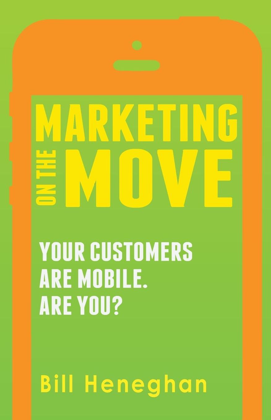 Marketing On The Move: Your Customers Are Mobile. Are You?