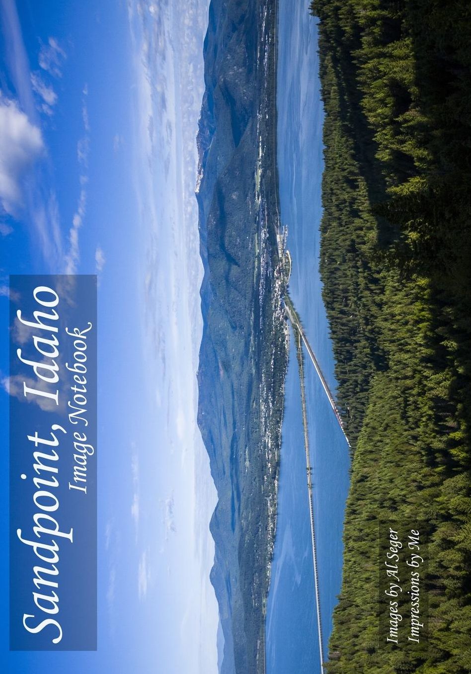 Sandpoint, Idaho Image Notebook: Images by Albert Seger - Impressions by Me