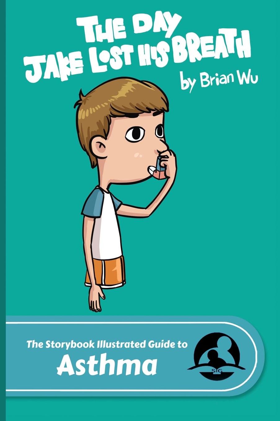 Storybook Illustrated Guide to Asthma: The Day Jake Lost His Breath
