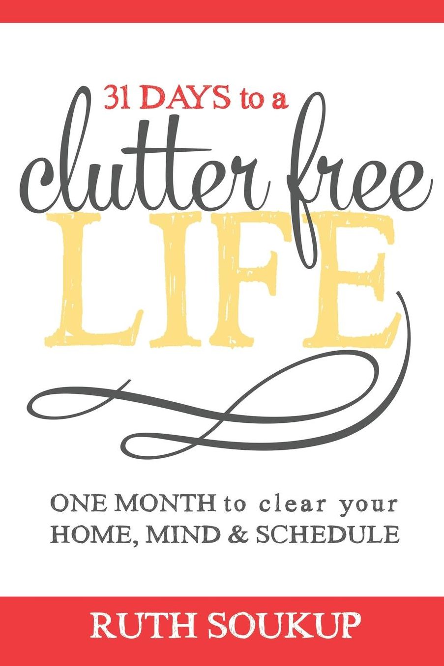 31 Days To A Clutter Free Life: One Month to Clear Your Home, Mind & Schedule