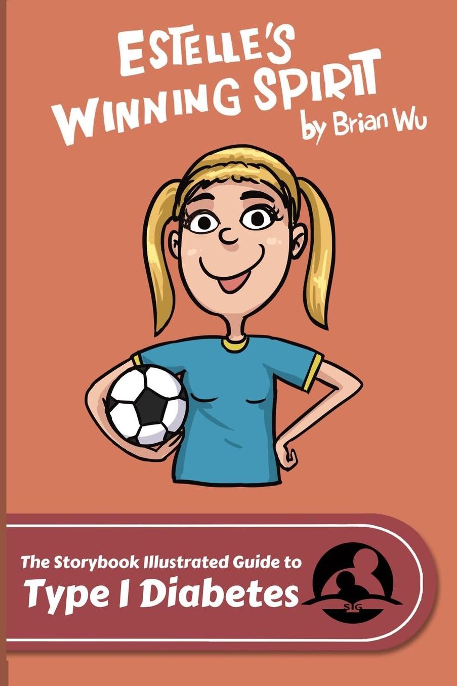 The Storybook Illustrated Guide to Type 1 Diabetes: Estelle's Winning Spirit (SiGuides)