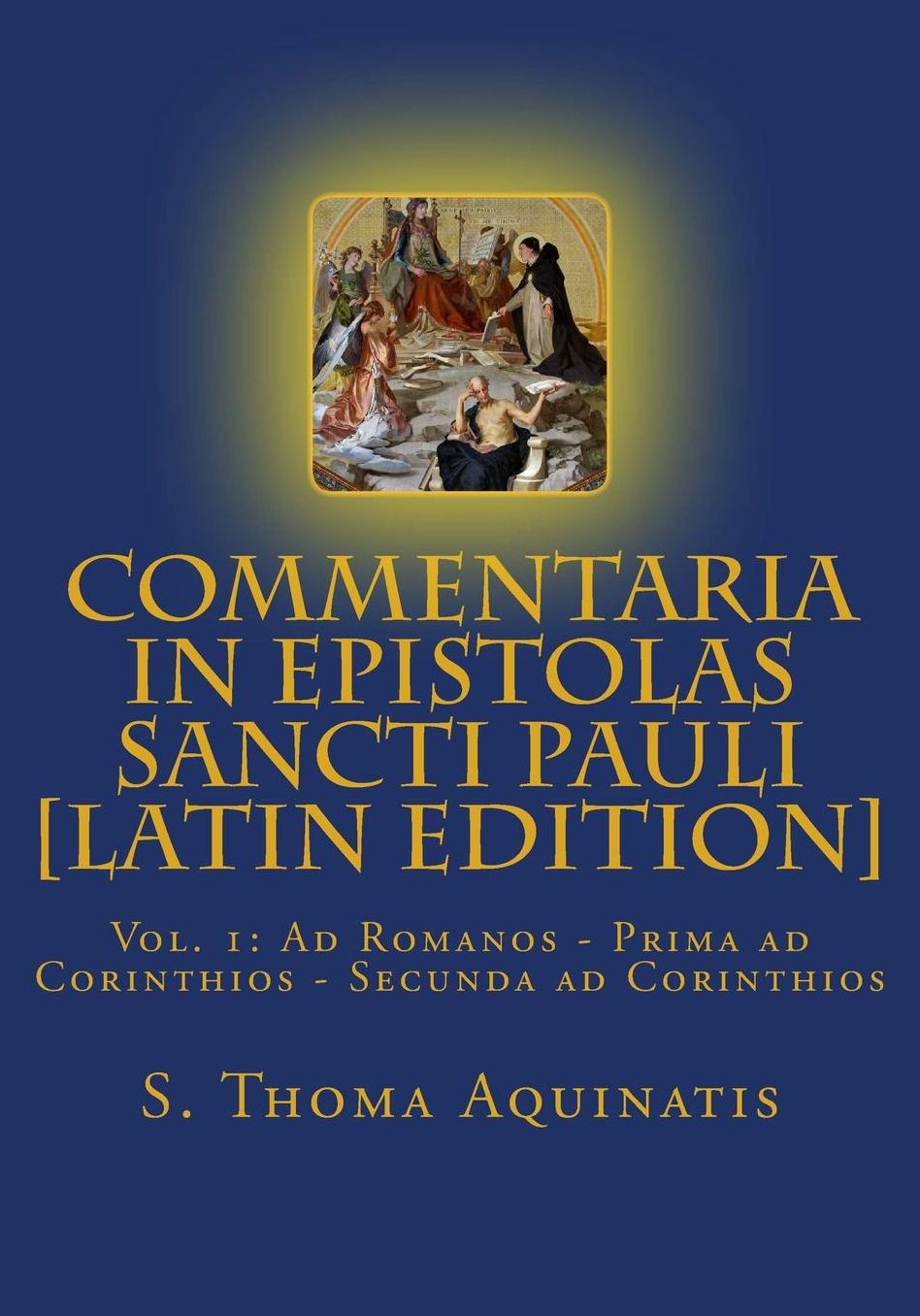 Commentaria in Epistolas Sancti Pauli Vol. I [Latin Edition]: Ad Romanos - Prima ad Corinthios - Secunda ad Corinthios