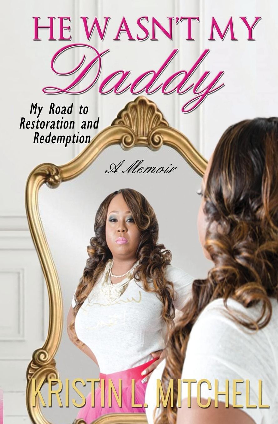 He Wasn't My Daddy: My Road to Restoration and Redemption