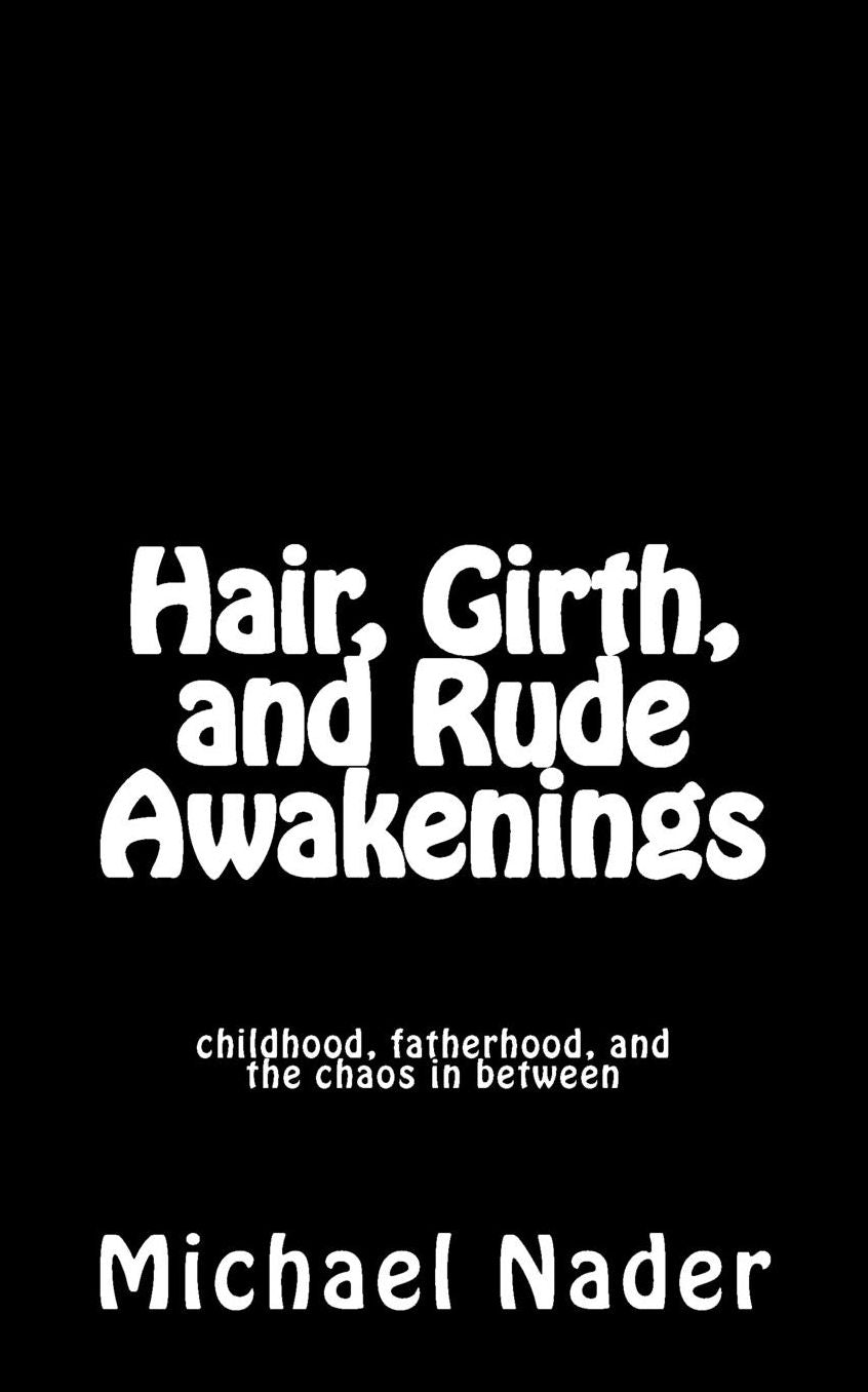 Hair, Girth, and Rude Awakenings: childhood, fatherhood, and the chaos in between