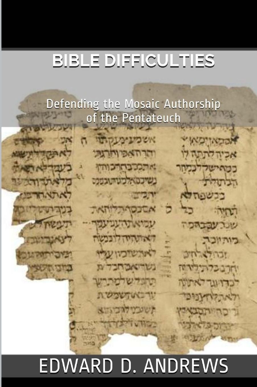 BIBLE DIFFICULTIES: Defending the Mosaic Authorship of the Pentateuch
