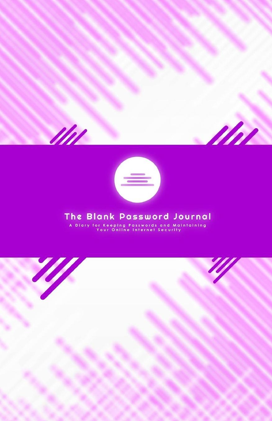 Password Journal (a diary for Internet Login Security): The Internet Address & Password Book: Never forget your login again! Password Security Diary High-Quality Easy Storage Passwords Notebook 76 Pages, Durable Thick Cover, High Quality Paperback B