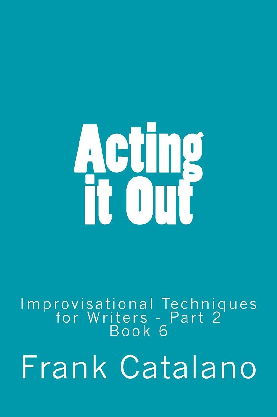 Acting it Out: Improvisational Techniques for Writers - Part 2