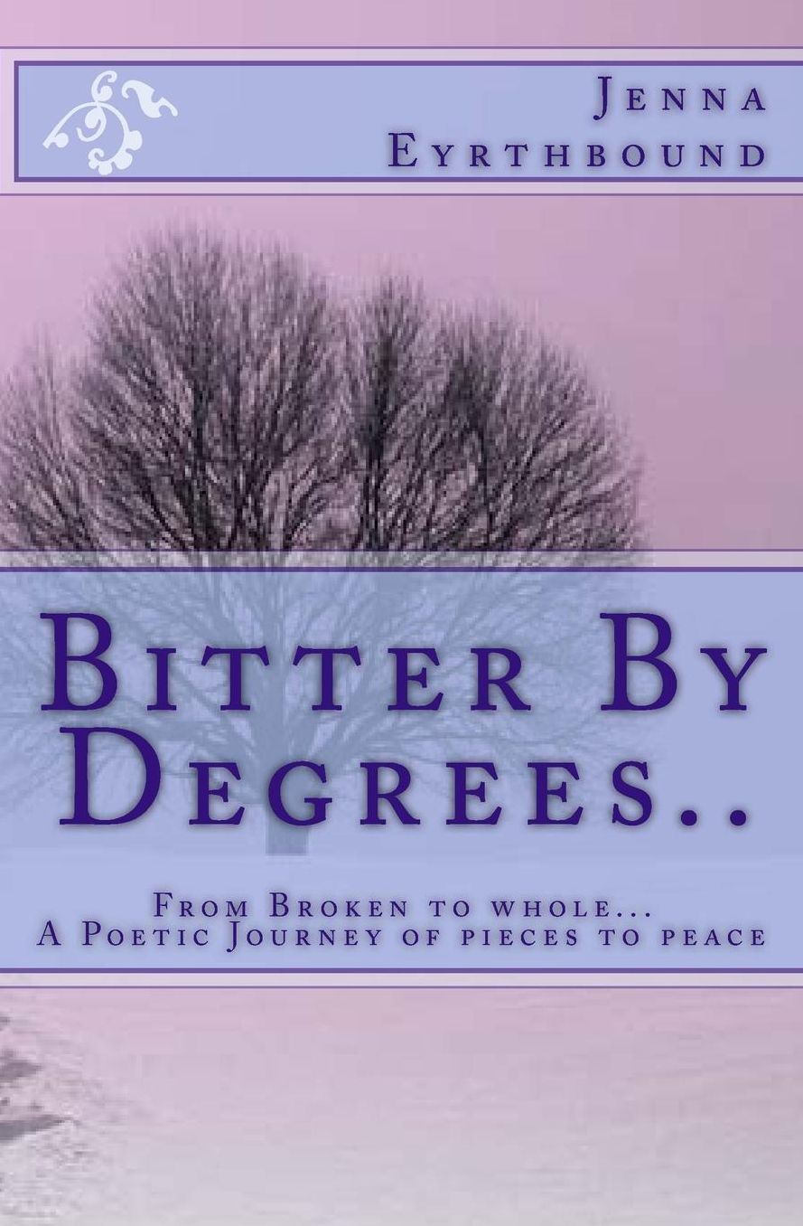 Bitter By degrees: A Journey from Broken to Whole...
