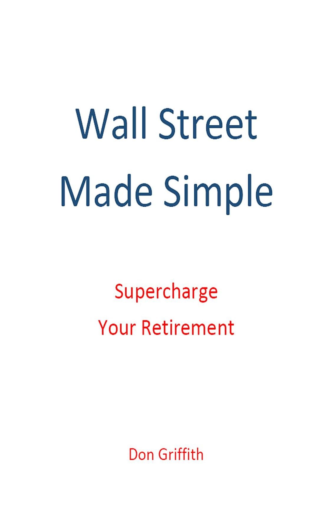 Wall Street Made Simple: Supercharge Your Retirement