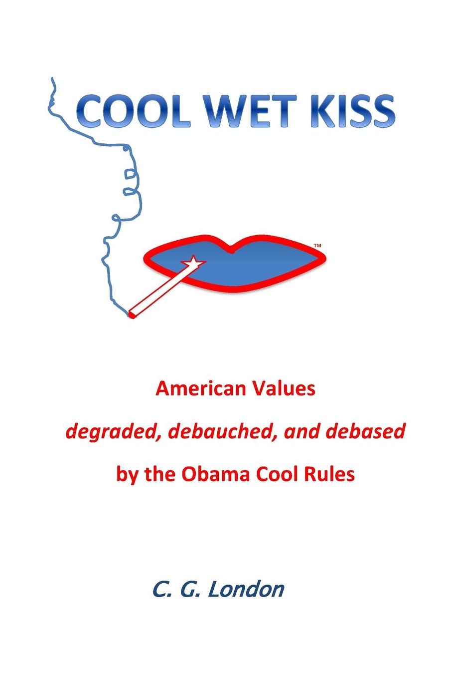 Cool Wet Kiss: American Values degraded, debauched, and debased by the Obama Cool Rules