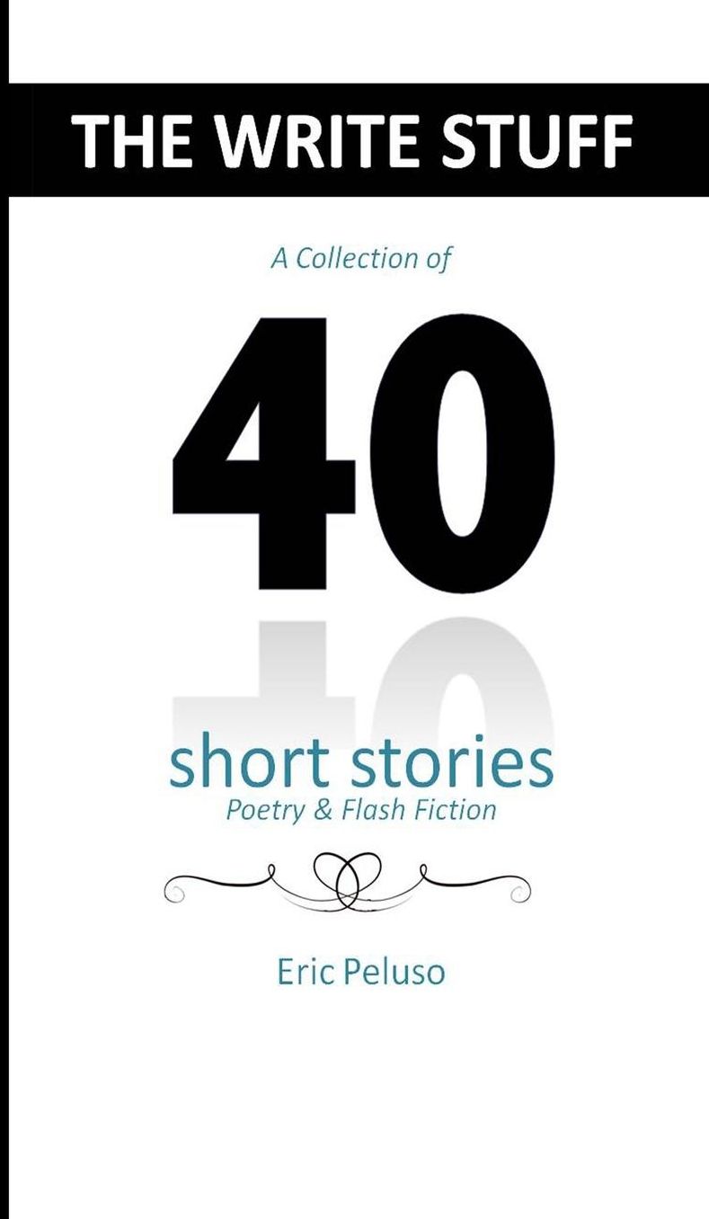 The Write Stuff: 40 Short Stories, Poetry amp; Flash Fiction
