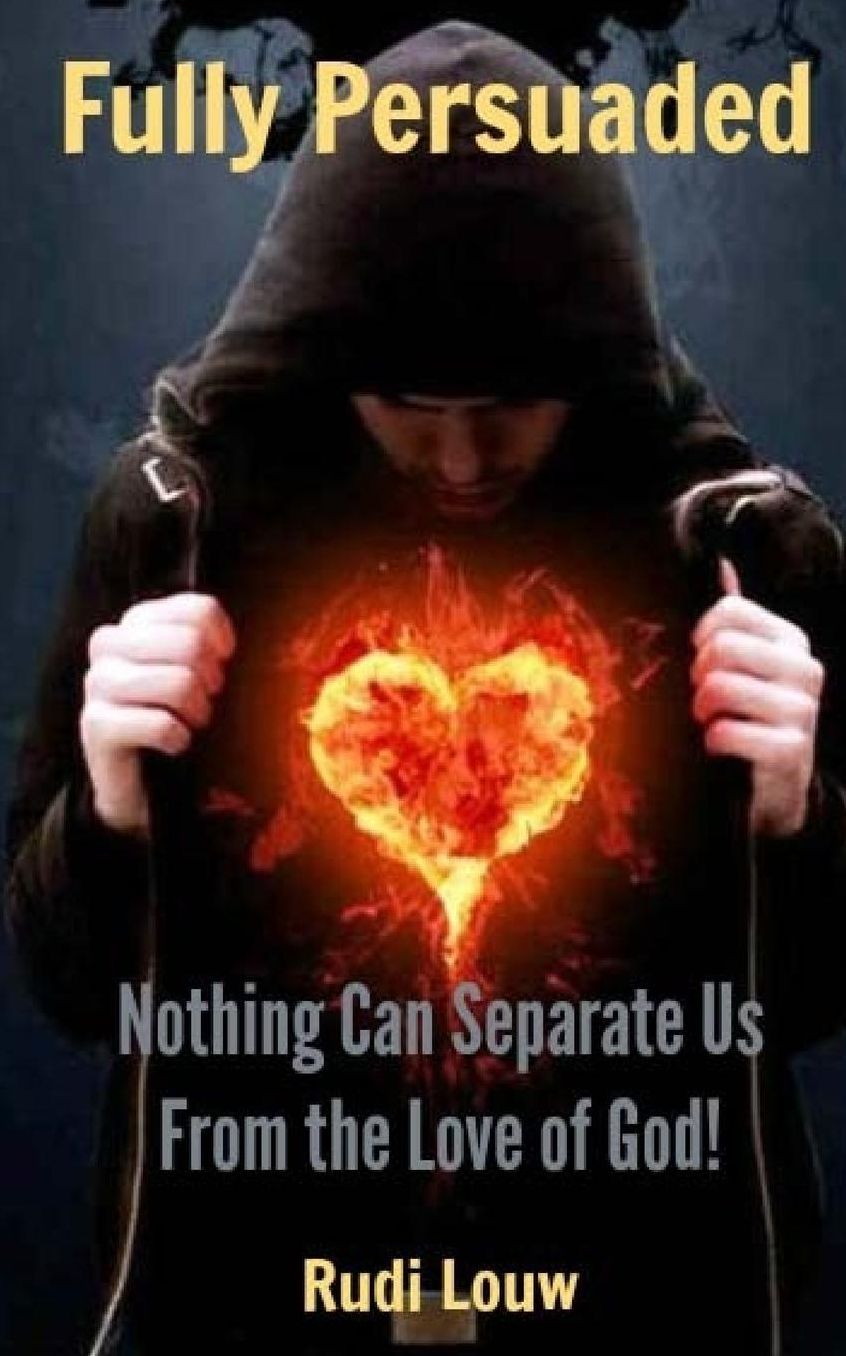 Fully Persuaded: Nothing Can Separate Us From the Love of God!