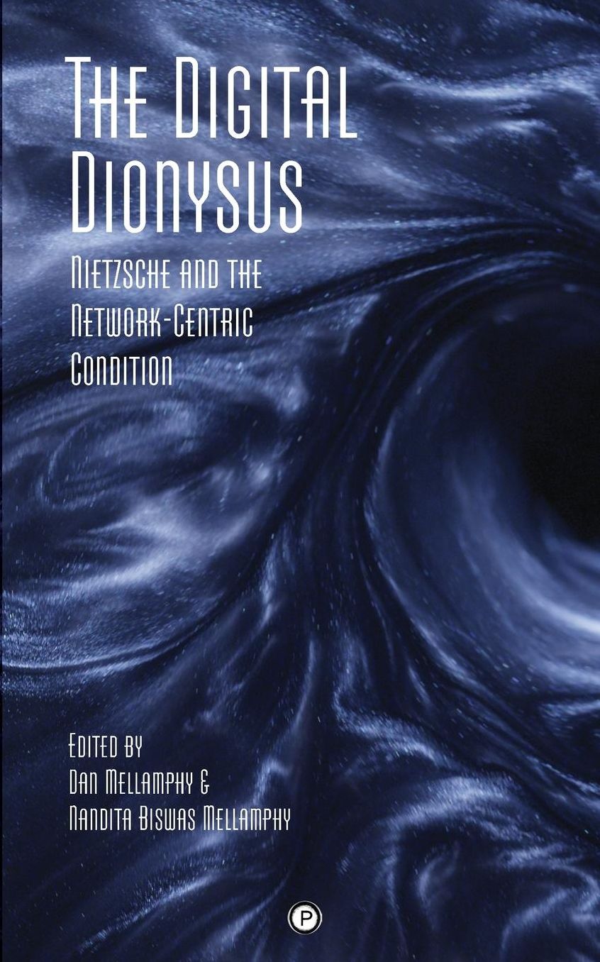 The Digital Dionysus: Nietzsche and the Network-Centric Condition
