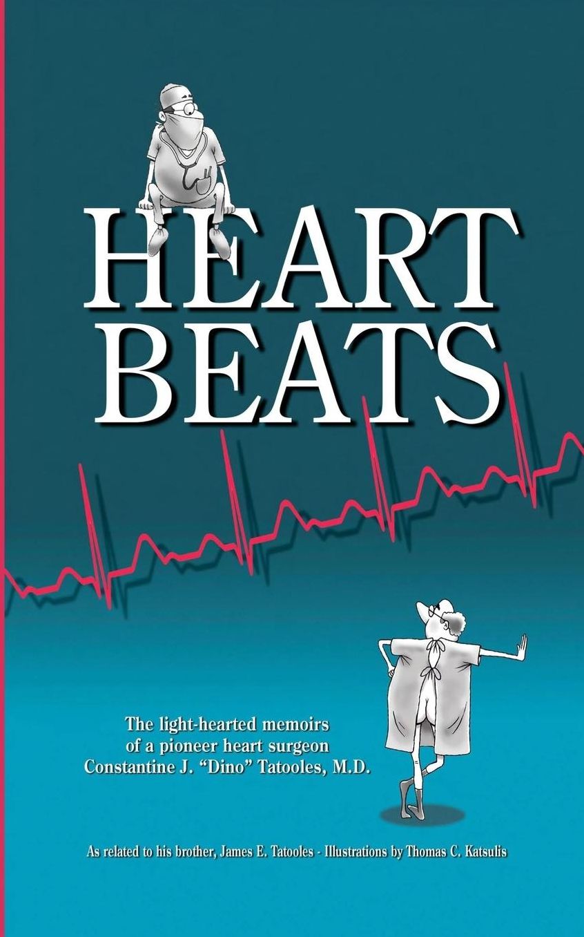 Heartbeats: The light-hearted memoirs of a pioneer heart surgeon Constantine J. "Dino" Tatooles, M.D.