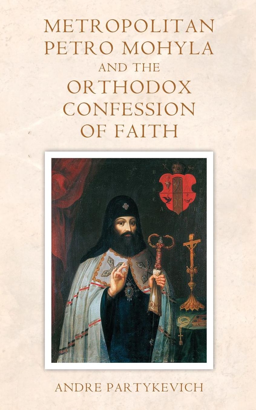 Metropolitan Petro Mohyla and the Orthodox Confession of Faith