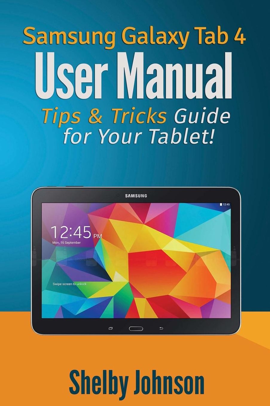 Samsung Galaxy Tab 4 User Manual: Tips amp; Tricks Guide for Your Tablet!