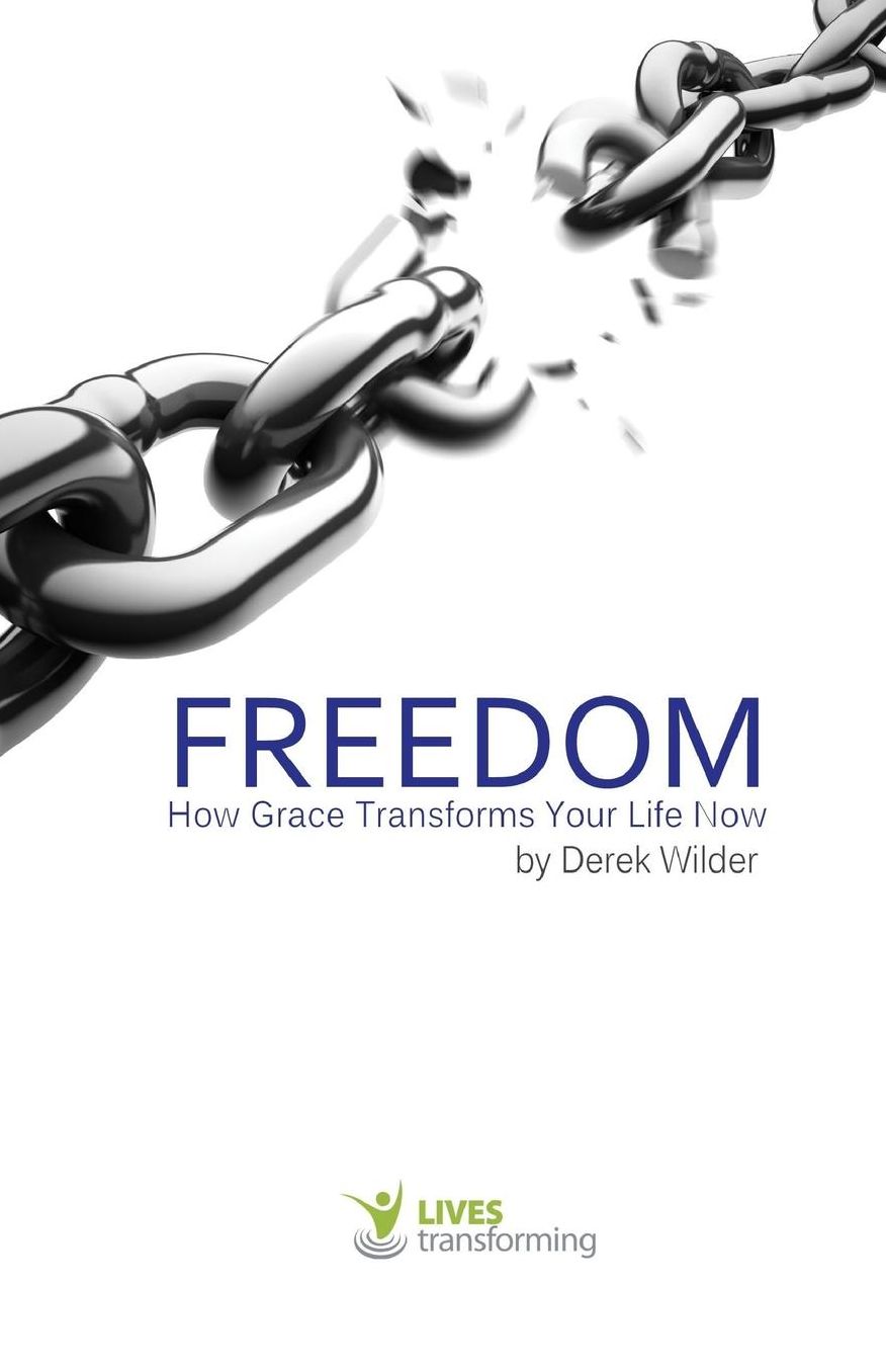 Freedom: How Grace Transforms Your Life Now