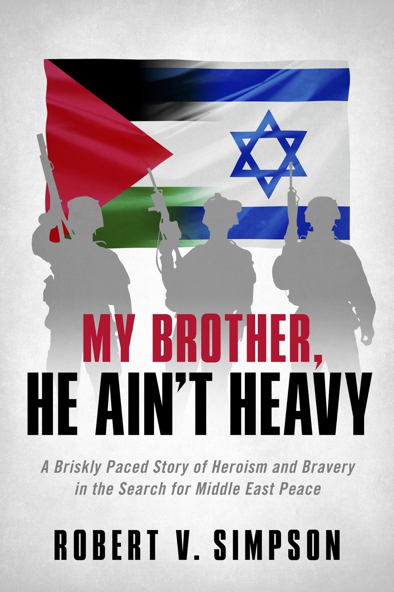 My Brother, He Ain't Heavy: A Briskly Paced Story of Heroism and Bravery in the Search for Middle East Peace