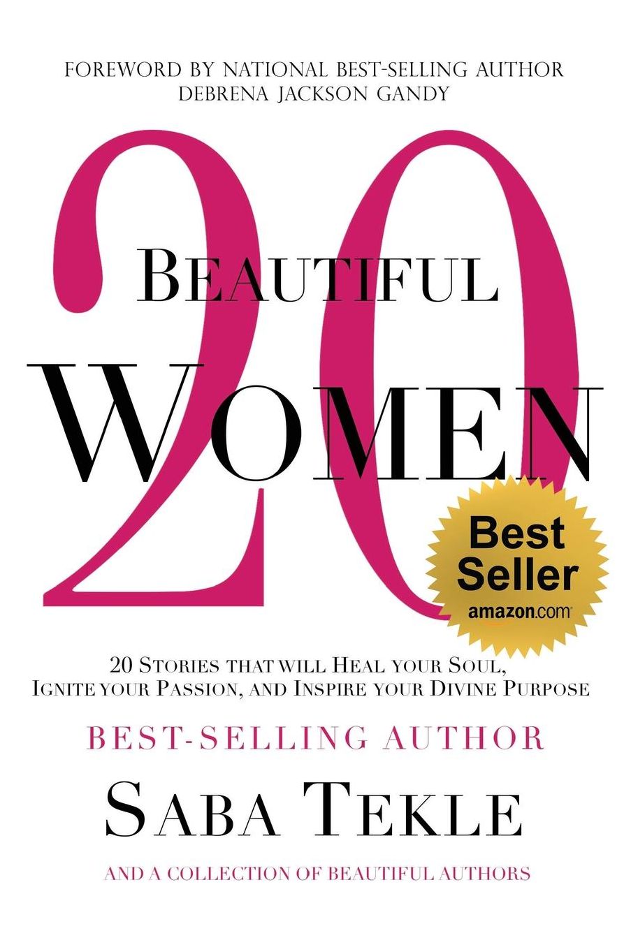 20 Beautiful Women: 20 Stories That Will Heal Your Soul, Ignite Your Passion, And Inspire Your Divine Purpose