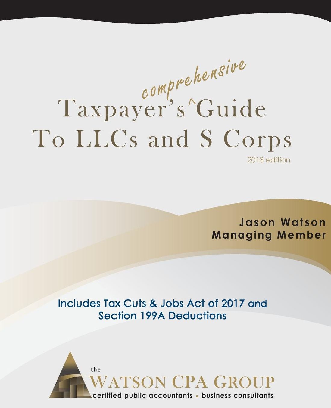 Taxpayer's Comprehensive Guide to LLCs and S Corps: 2018 Edition