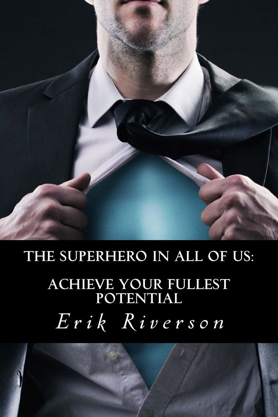 The Superhero In All Of Us: Achieve Your Fullest Potential: Strategies to Unlock Your Destiny