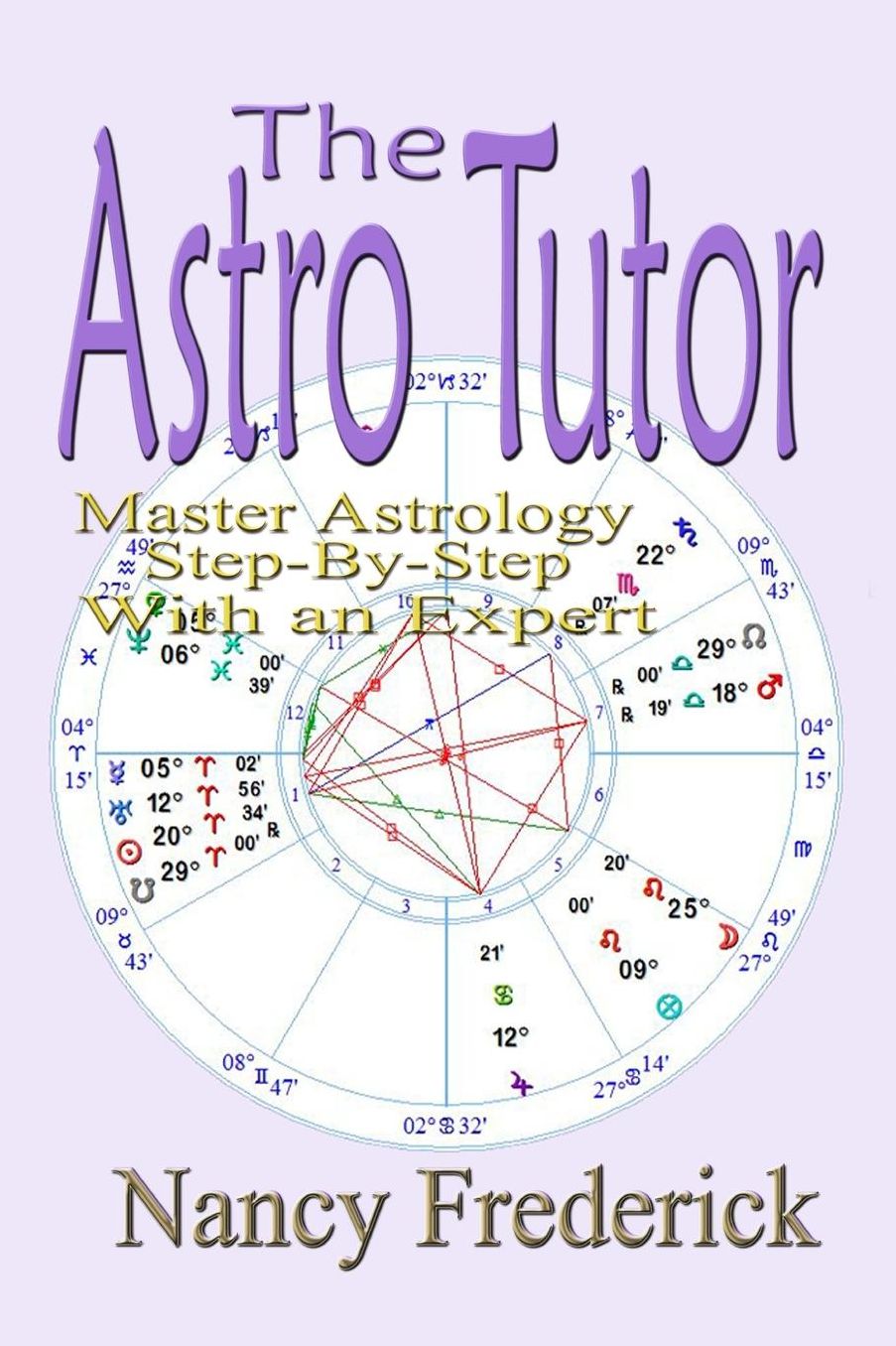 The Astro Tutor: Master Astrology Step by Step with an Expert: Basic Through Advanced Astrology