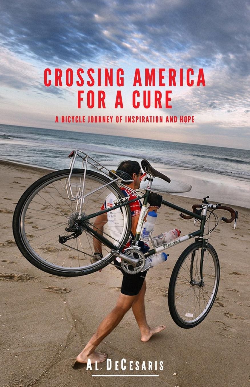 Crossing America For A Cure: A Bicycle Journey of Inspiration And Hope