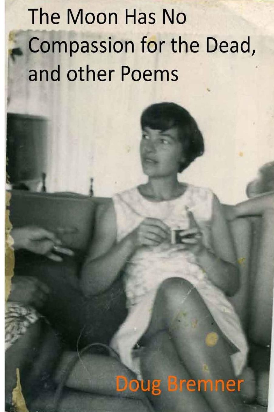 The Moon Has No Compassion for the Dead, and other Poems