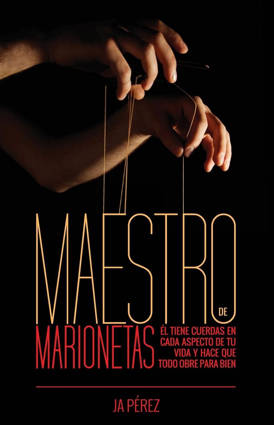 Maestro de Marionetas: El tiene cuerdas en cada aspecto de tu vida y hace que todo obre para bien