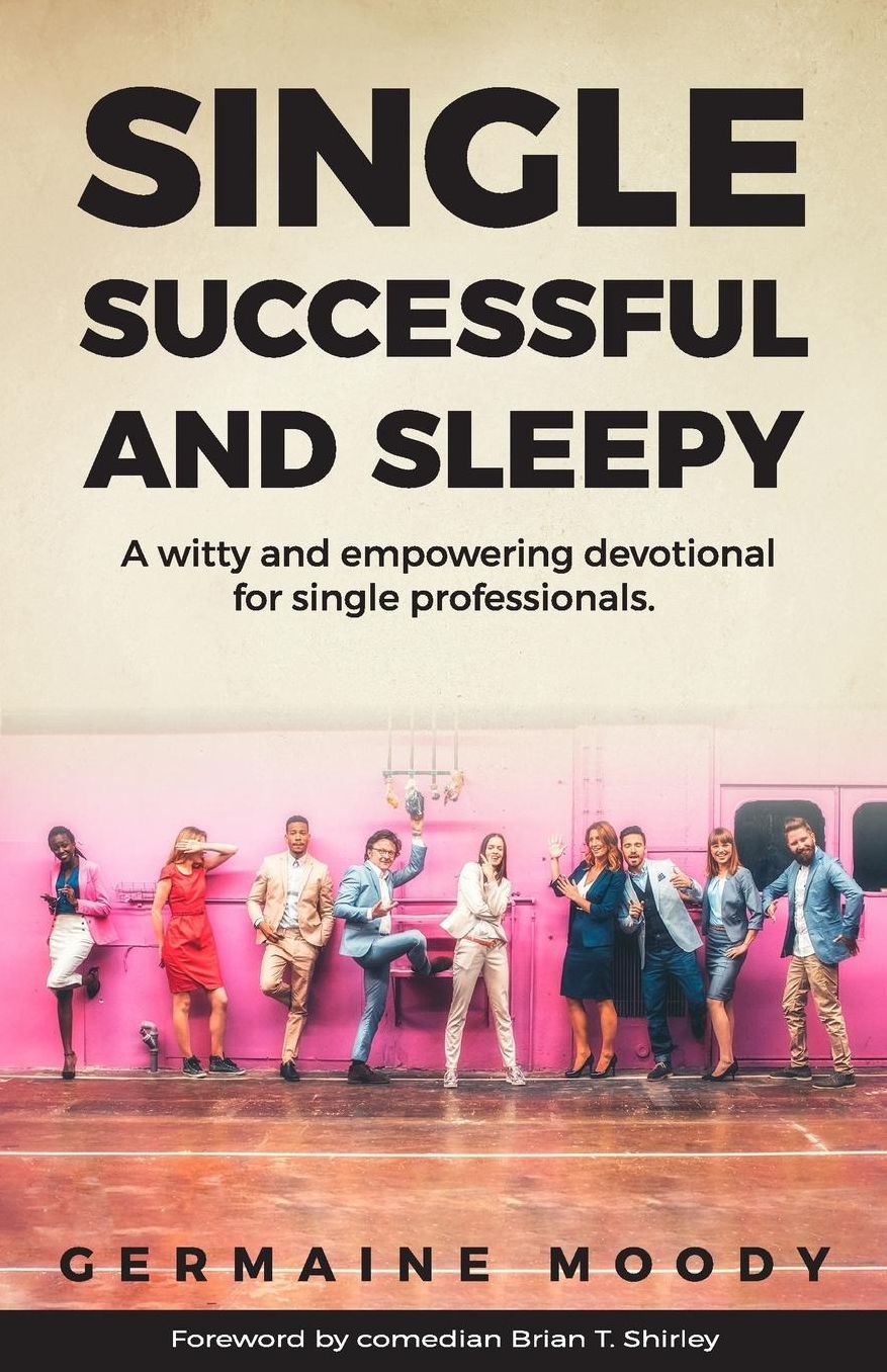 Single, Successful and Sleepy: A witty and empowering devotional for single professionals.