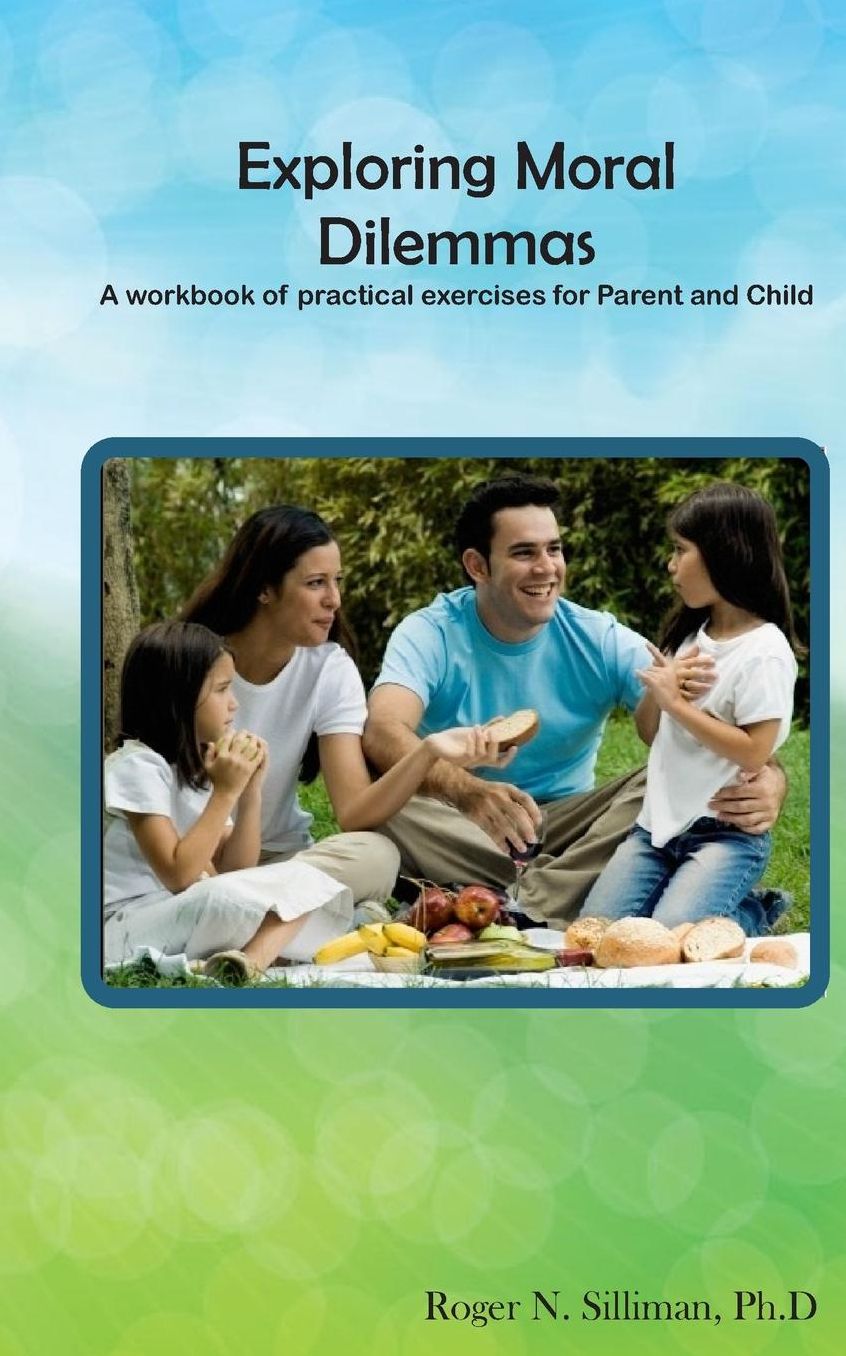 Exploring Moral Dilemmas: A workbook of practical exercises for Parent and Child
