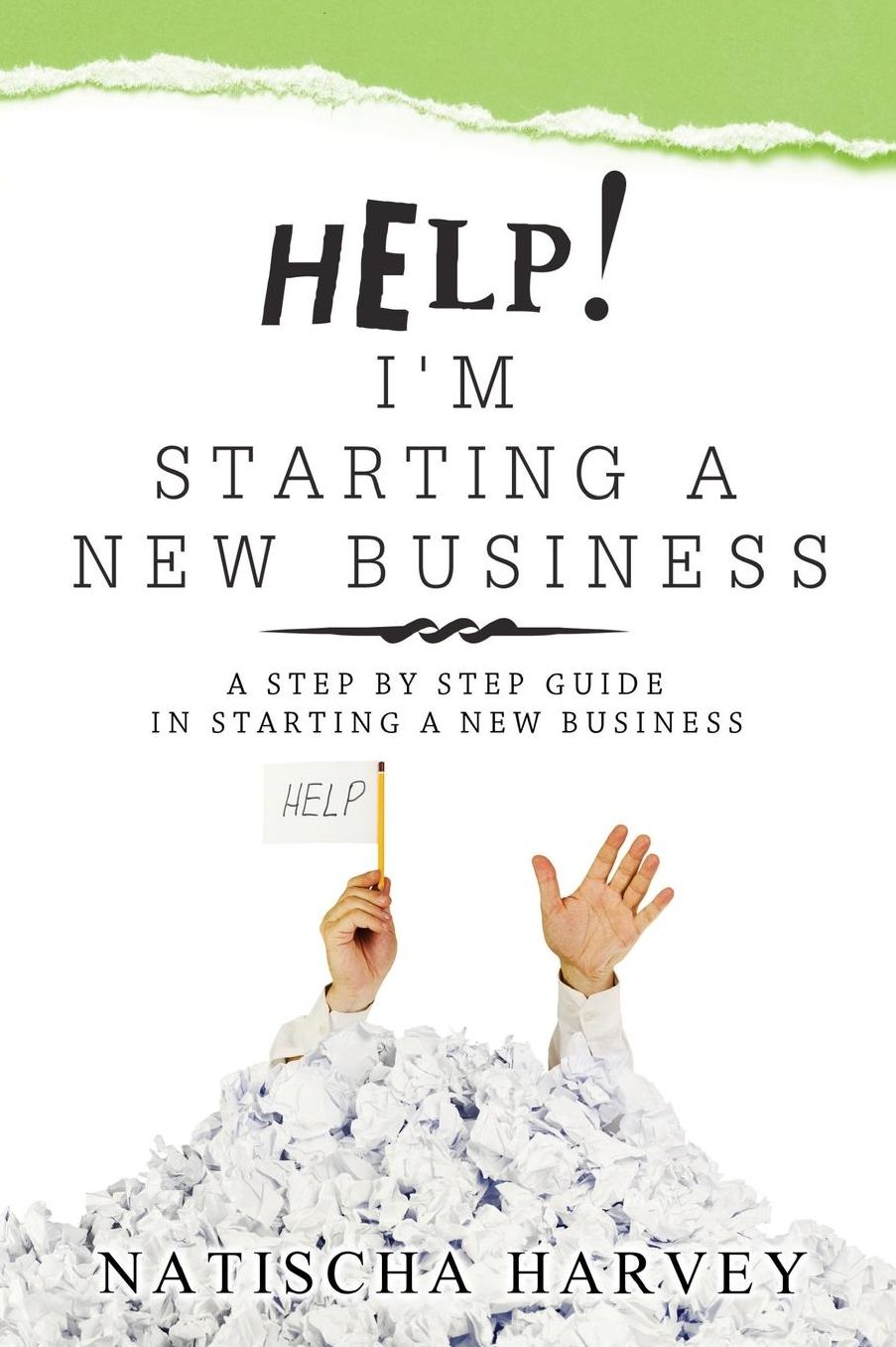Help! I'm Starting a New Business: A Step by Step Guide in Starting a New Business